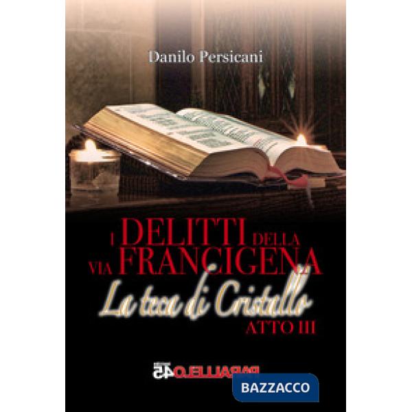 Teca di cristallo. I delitti della via Francigena. Atto III (La)