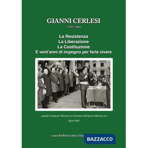 Gianni Cerlesi. La resistenza, la liberazione, la costituzione. Vent'anni d'impegno per farla vivere