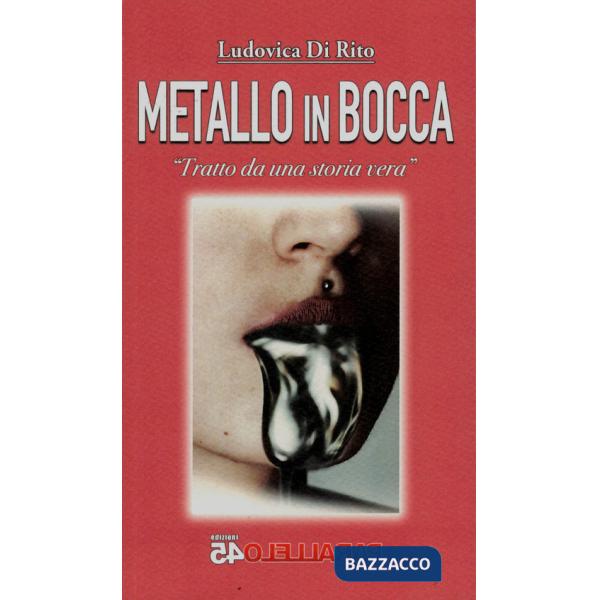 Metallo in bocca. Tratto da una storia vera