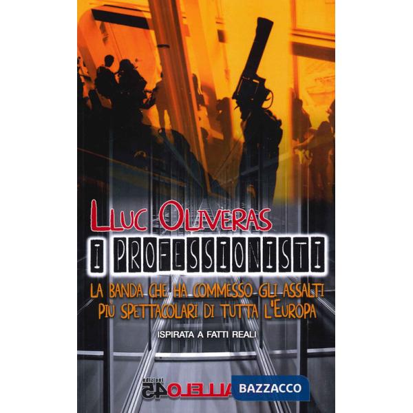 Professionisti. La banda che ha commesso gli assalti più spettacolari di tutta l'Europa (I)