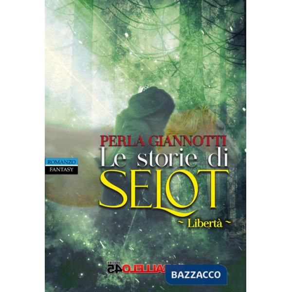 Storie di Selot. Libertà (Le)
