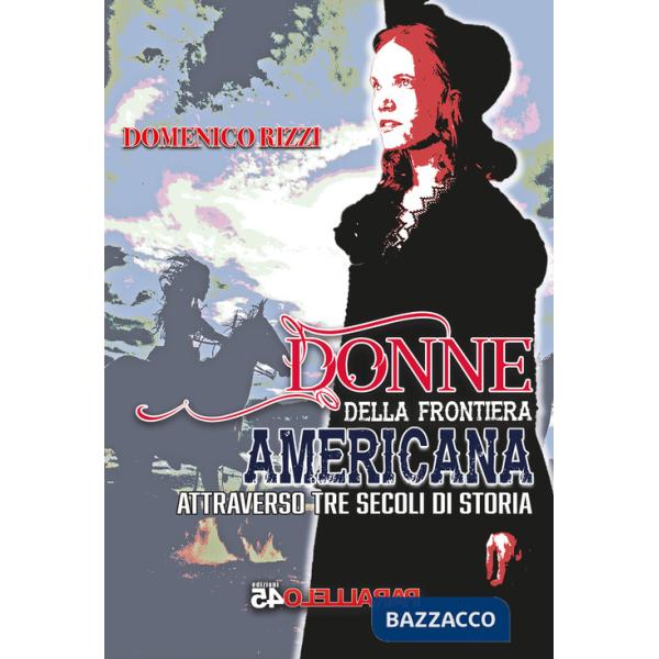 Donne della frontiera americana attraverso tre secoli di storia