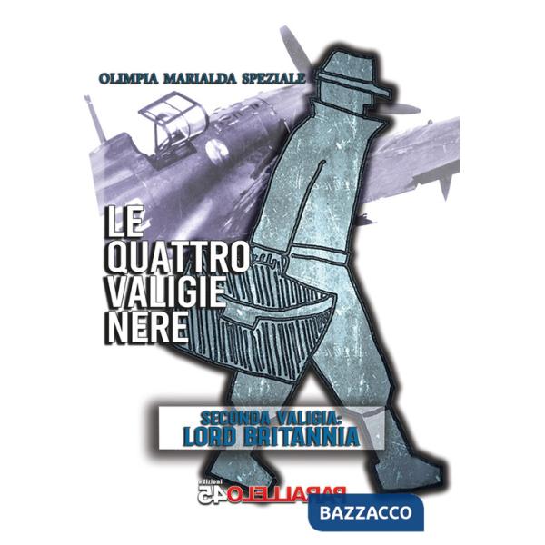 Quattro valige nere. Seconda Valigia. Lord Britannia. Nuova ediz. (Le)