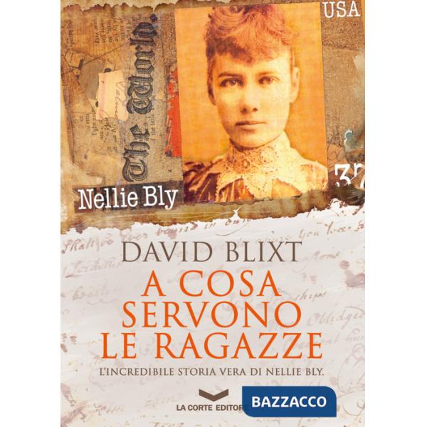 A cosa servono le ragazze. L'incredibile storia vera di Nellie Bly