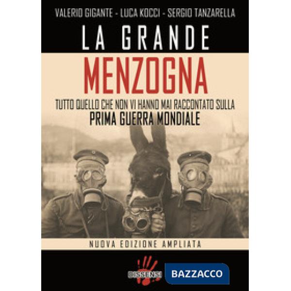Grande menzogna. Tutto quello che non vi hanno mai raccontato sulla prima guerra mondiale. Ediz. ampliata (La)