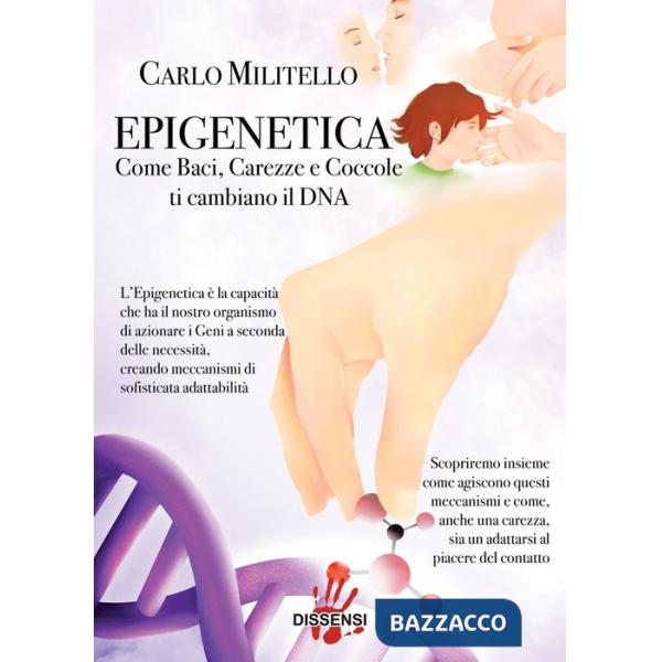 Epigenetica. Come baci, carezze e coccole ti cambiano il DNA