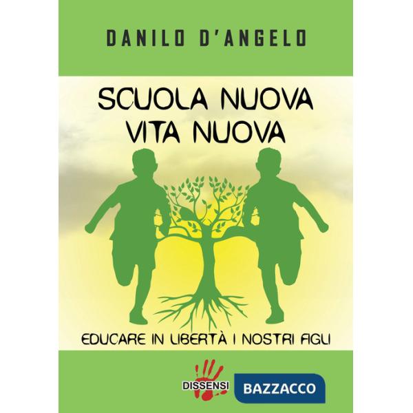 Scuola nuova vita nuova. Educare in libertà i nostri figli