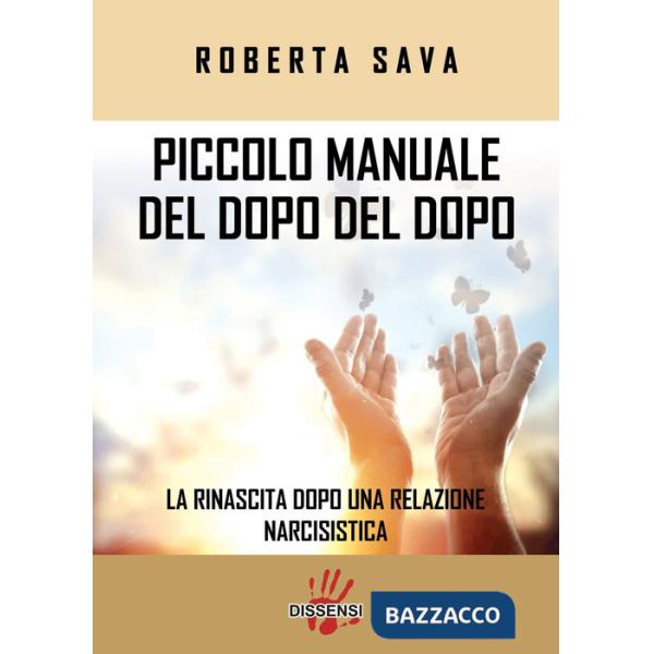 Piccolo manuale del dopo del dopo. La rinascita dopo una relazione narcisistica