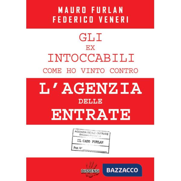 Ex intoccabili. Come ho vinto contro l'Agenzia delle Entrate. Il caso Furlan (Gli)