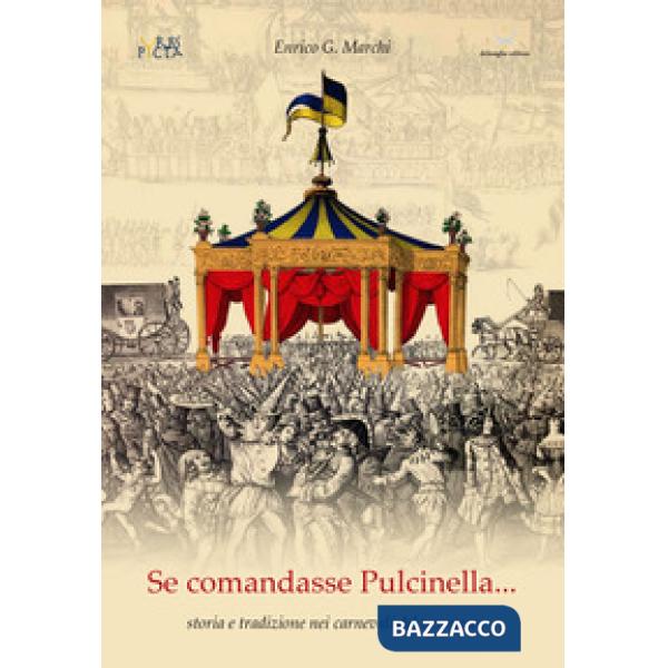 Se comandasse Pulcinella. Storia e tradizione nei carnevali del veronese