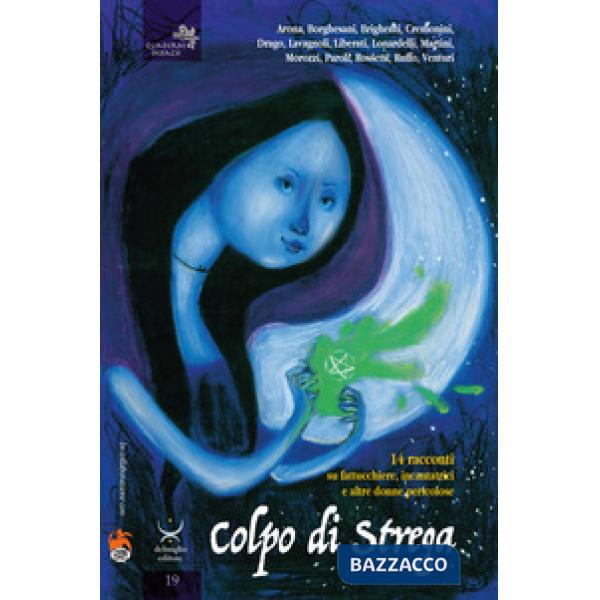 Colpo di strega. 14 racconti su fattucchiere, incantatrici e altre donne pericol