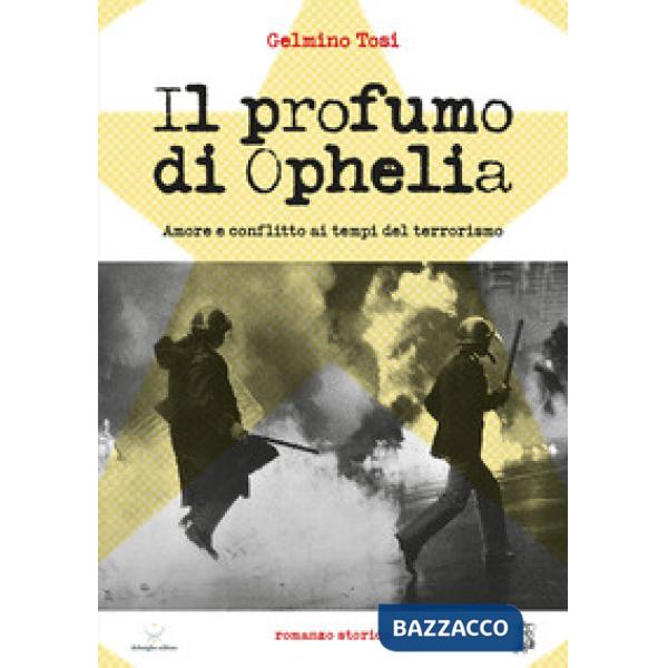 Profumo di Ophelia. Amore e conflitto ai tempi del terrorismo (Il)