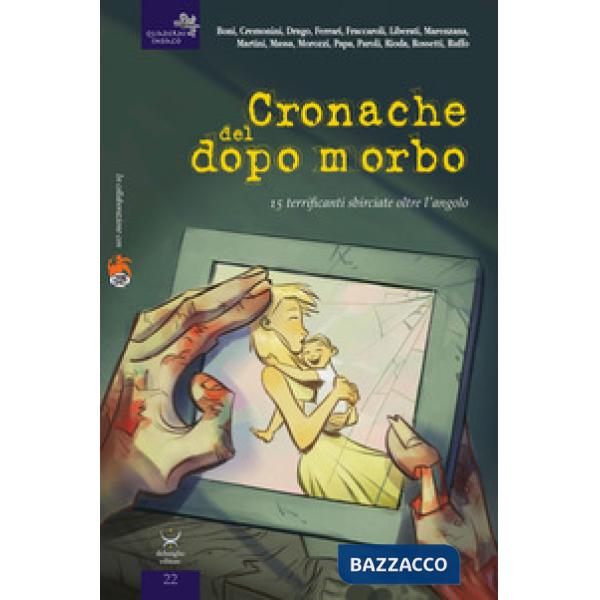 Cronache del dopo morbo. 15 terrificanti sbirciate oltre l'angolo