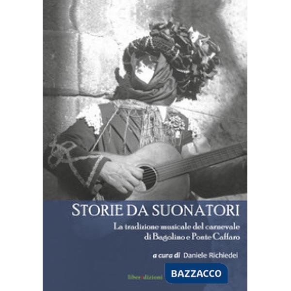 Storie da suonatori. La tradizione musicale del carnevale di Bagolino e Ponte Ca