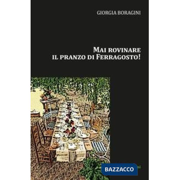Mai rovinare il pranzo di Ferragosto!