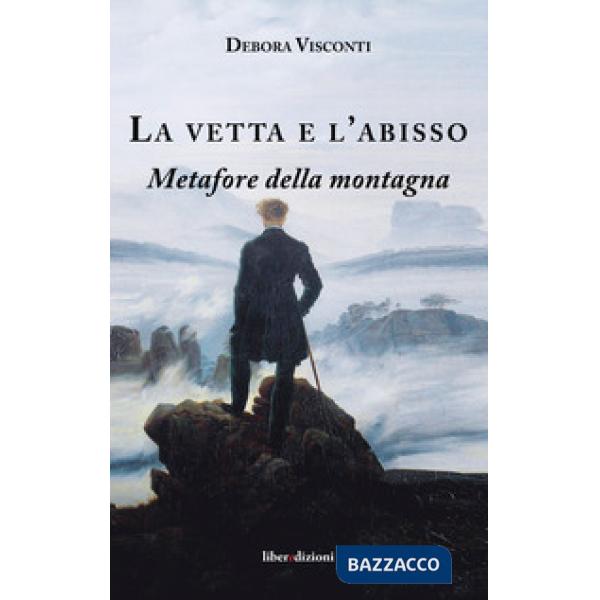 Vetta e l'abisso. Metafore della montagna (La)