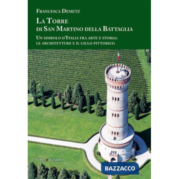 Torre di san Martino della Battaglia. Un simbolo d'Italia fra arte e storia: le 