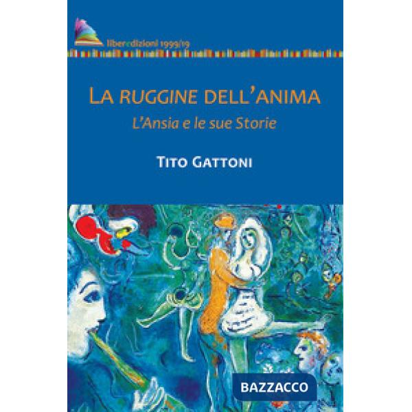 Ruggine dell'anima. L'ansia e le sue storie (La)