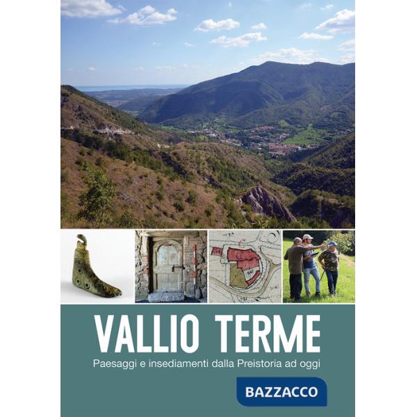Vallio Terme. Paesaggi e insediamenti dalla preistoria a oggi