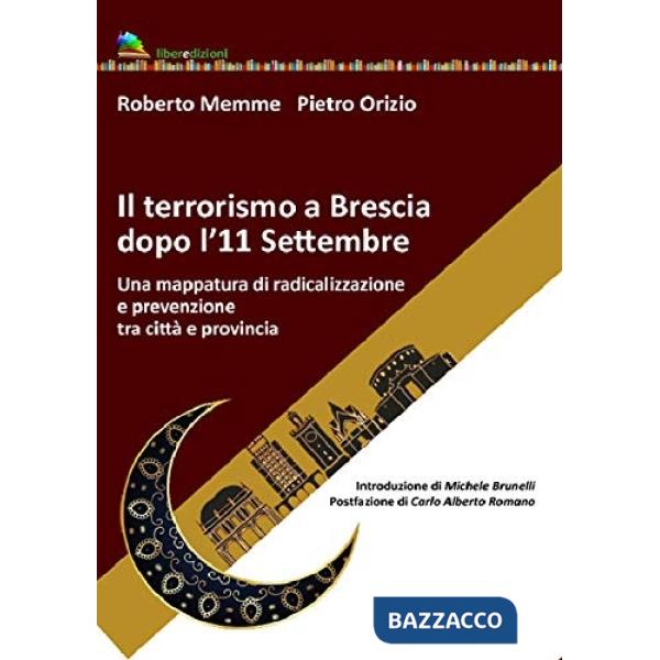 Terrorismo a Brescia dopo l'11 settembre. Una mappatura di radicalizzazione e prevenzione tra città e provincia (Il)