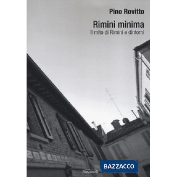 Rimini minima. Il mito di Rimini e dintorni