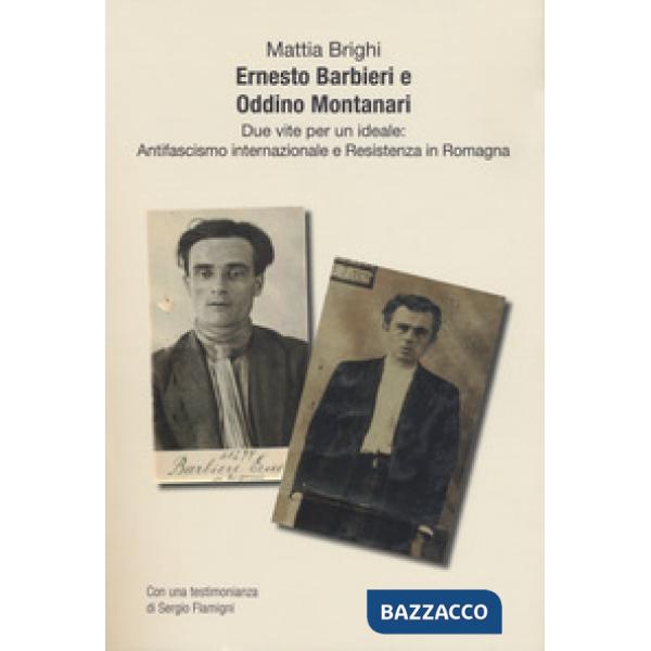 Ernesto Barbieri e Oddino Montanari due vite per un ideale: antifascismo internazionale e resistenza in Romagna
