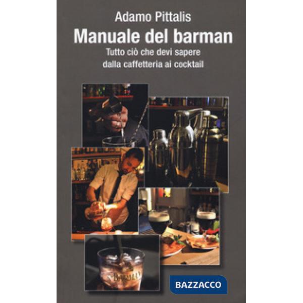 Manuale del barman. Tutto ciò che devi sapere dalla caffetteria ai cocktail