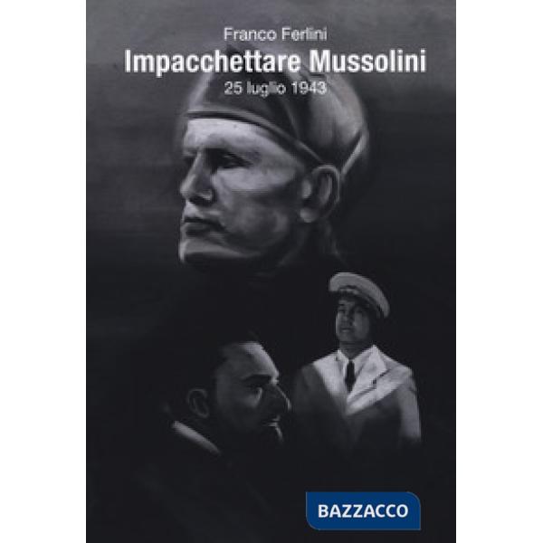 Impacchettare Mussolini (25 luglio 1943)
