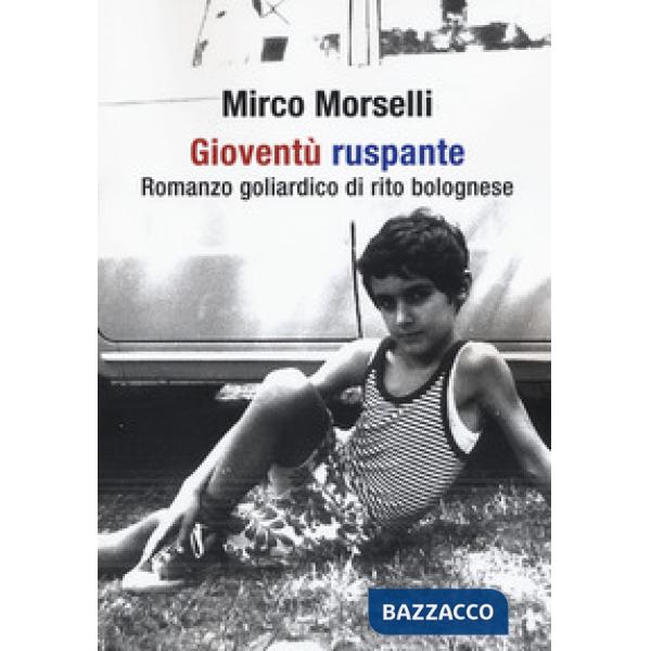 Gioventù ruspante. Romanzo goliardico di rito bolognese