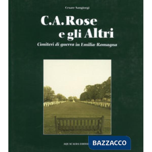 C.A. Rose e gli altri cimiteri di guerra in Emilia Romagna. Ediz. italiana e inglese