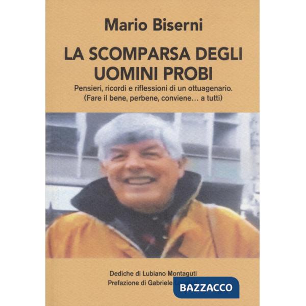 Scomparsa degli uomini probi. Pensieri, ricordi e riflessioni di un ottuagenario. (Fare il bene, perbene, conviene...a tutti) (L