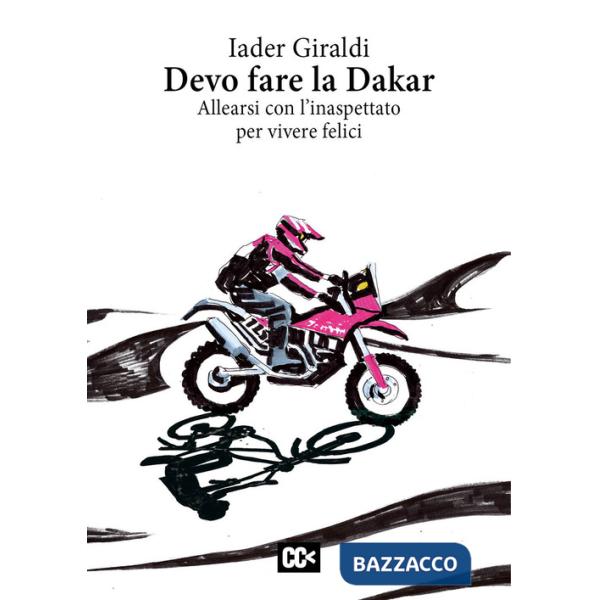 Devo fare la Dakar. Allearsi con l'inaspettato per vivere felici