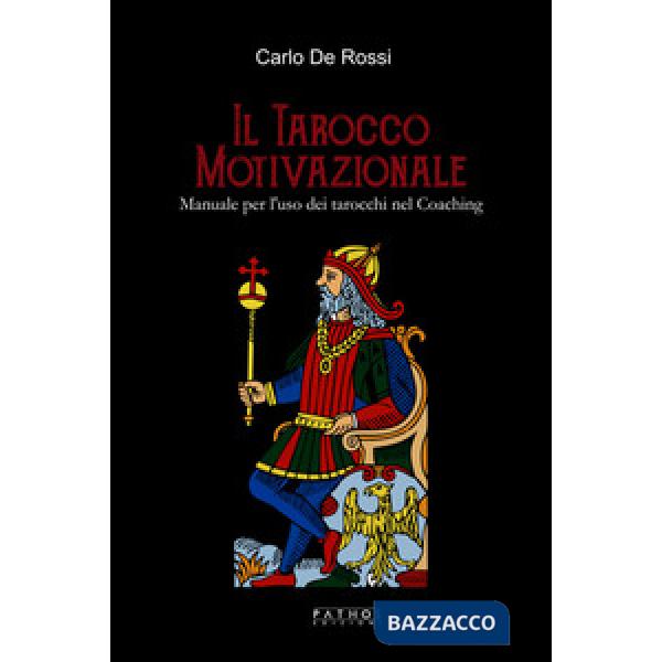 Tarocco motivazionale. Manuale per l'uso dei tarocchi nel coaching (Il)