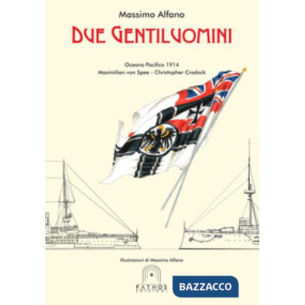 Due gentiluomini. Oceano Pacifico 1914 Maximilian von Spee - Christopher Cradock