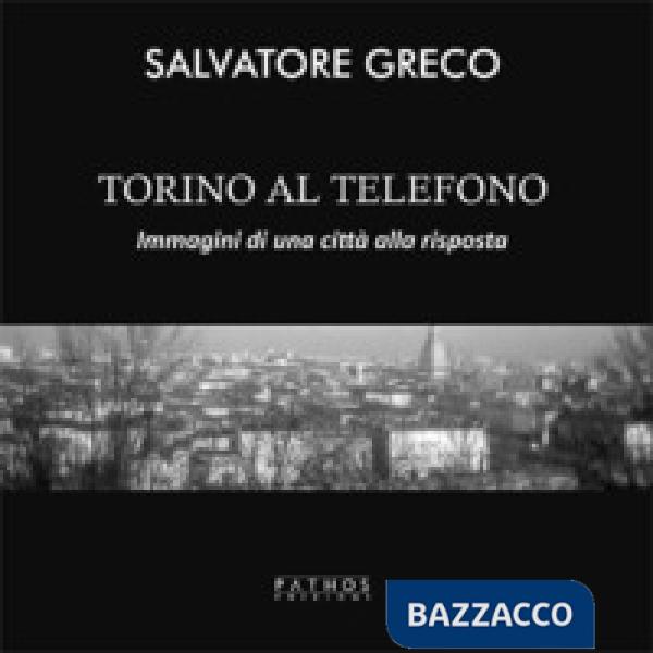 Torino al telefono. Immagini di una città alla risposta. Ediz. illustrata