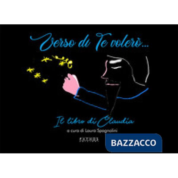 Verso di Te volerò... Il libro di Claudia. Ediz. illustrata