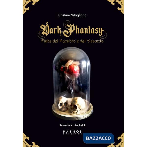 Dark phantasy. Fiabe del macabro e dell'assurdo. Gold edition