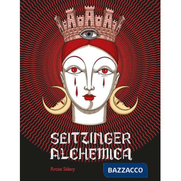 Elisa Seitzinger. Seitzinger Alchemica. Ediz. illustrata