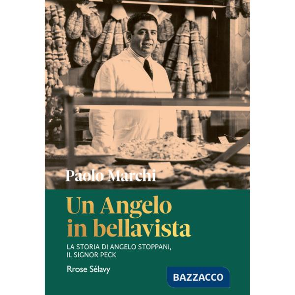 Angelo in bellavista. La storia di Angelo Stoppani, il Signor Peck (Un)