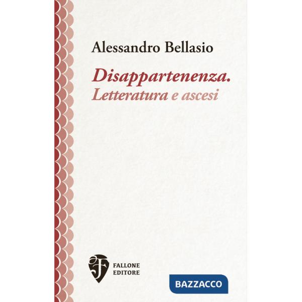 Disappartenenza. Letteratura e ascesi. Nuova ediz.