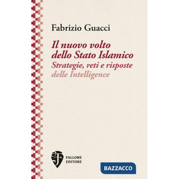 Nuovo volto dello Stato Islamico. Strategie, reti e risposte delle Intelligence (Il)