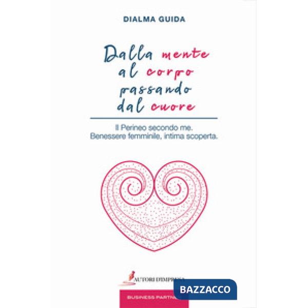 Dalla mente al corpo passando dal cuore. Il perineo secondo me. Benessere femmin