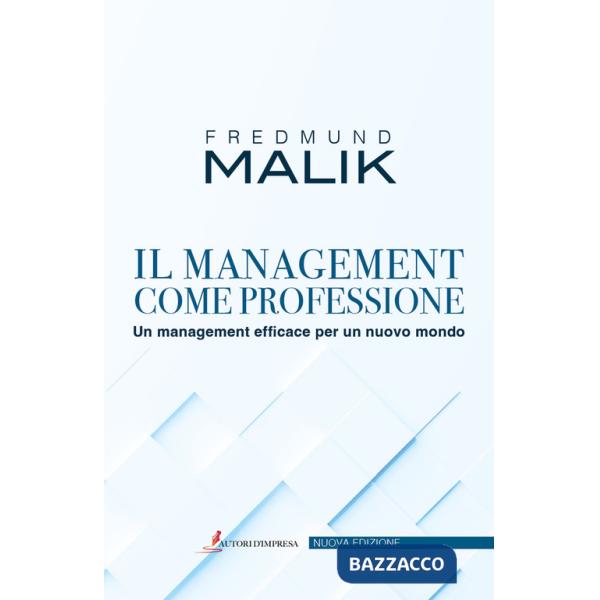 Management come professione. Un management efficace per un nuovo mondo (Il)