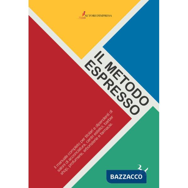 Metodo espresso. Il manuale completo per titolari e dipendenti di saloni di acconciatura, centri estetici, barber shop, profumer