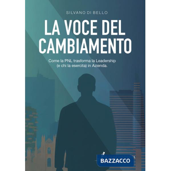 Voce del cambiamento. Come la PNL trasforma la leadership (e chi la esercita) in azienda (La)
