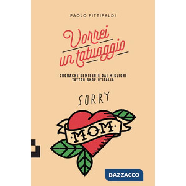 Vorrei un tatuaggio. Cronache semiserie dai migliori tattoo shop d'Italia