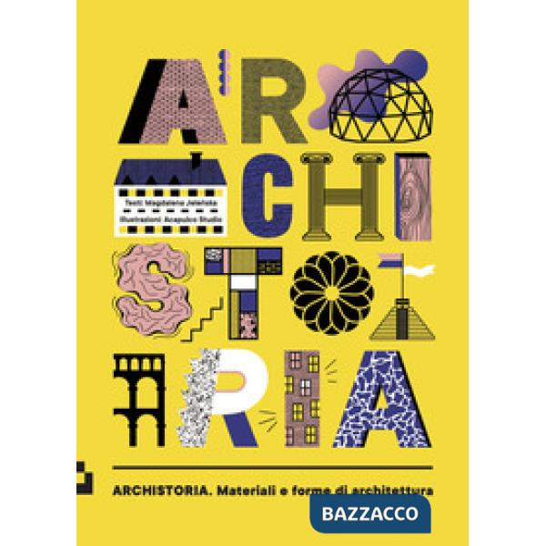 Archistoria. Materiali e forme di architettura. Ediz. a colori
