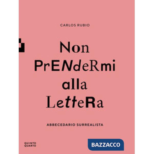 Non prendermi alla lettera. Abbecedario surrealista. Ediz. illustrata