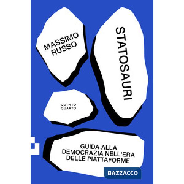 Statosauri. Guida alla democrazia nell'era delle piattaforme