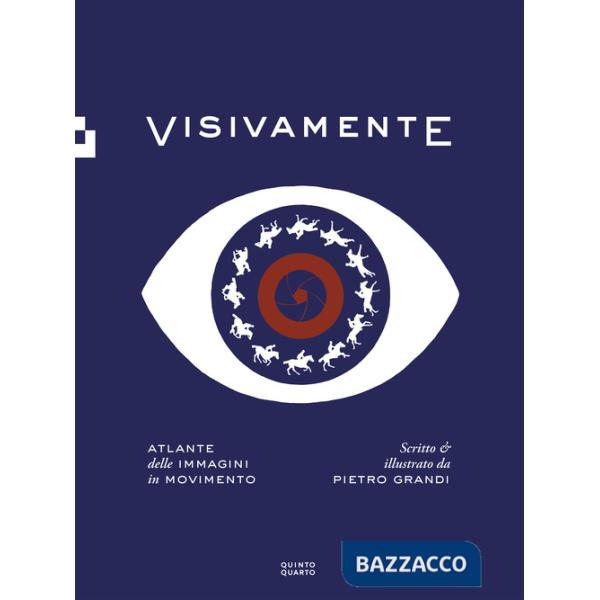 Visivamente. Atlante delle immagini in movimento. Ediz. illustrata